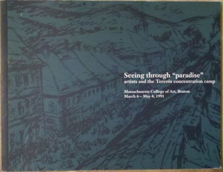 Seeing through "paradise": Artists and the Terezin concentration camp Books