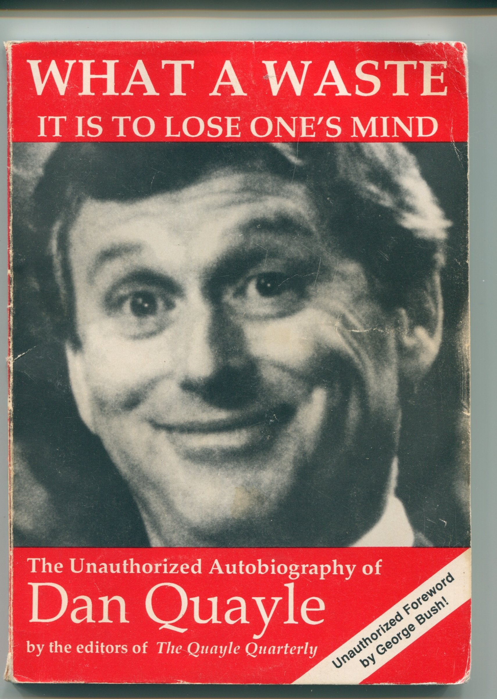 What a Waste It Is to Lose One's Mind: The Unauthorized Autobiography of Dan Quayle Books