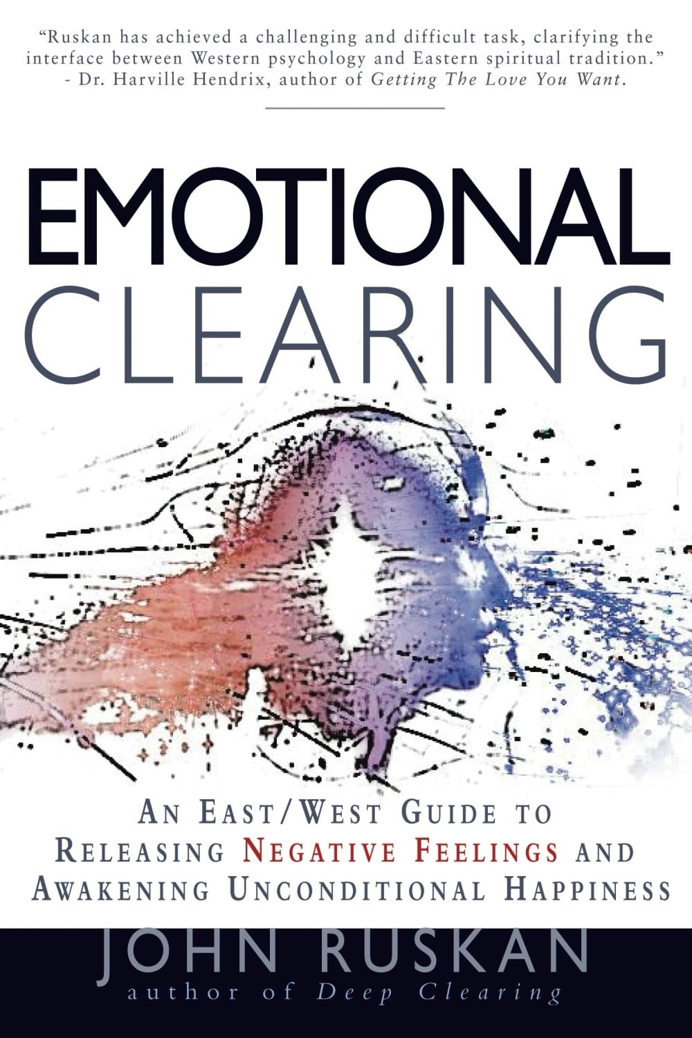 Emotional Clearing: An East / West Guide to Releasing Negative Feelings and Awakening Unconditional Happiness book