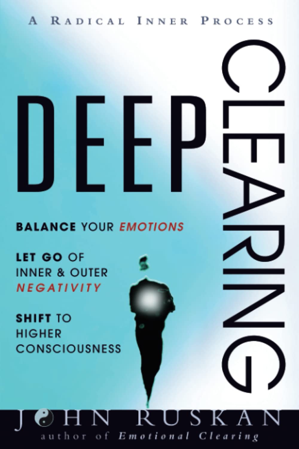 DEEP CLEARING: Balance Your Emotions, Let Go Of Inner & Outer Negativity, Shift To Higher Consciousness: A Radical Inner Process: Balance Your ... Higher Consciousness: A Radical Inner Process Health, Nutrition & Fitness