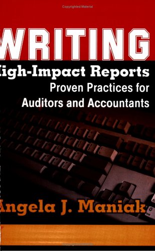 Writing High-Impact Reports: Proven Practices for Auditors and Accountants Business, Finance & Career