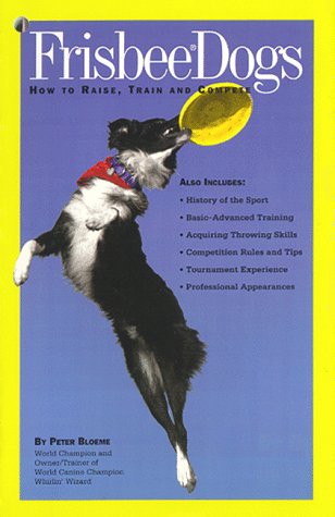 Frisbee Dogs: How to Raise, Train and Compete Books