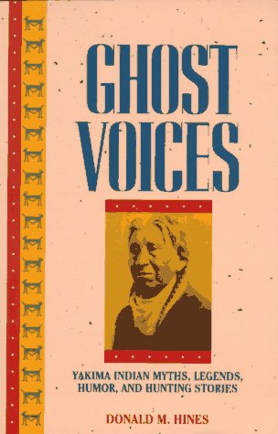 Ghost Voices: Yakima Indian Myths, Legends, Humor and Hunting Stories Social Sciences