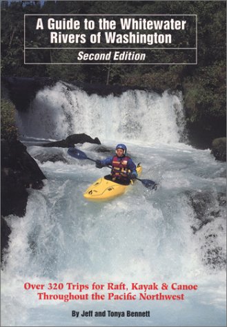A Guide to the Whitewater Rivers of Washington, Over 320 Trips for Raft, Kayak & Canoe, 2nd Edition Books