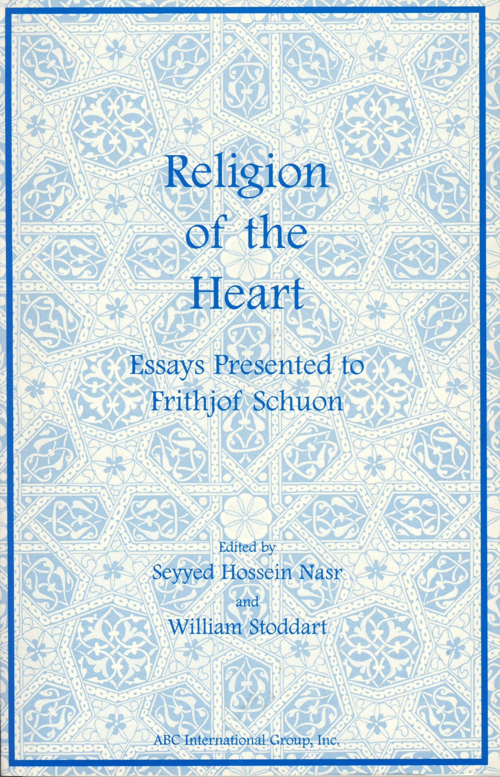 Religion of the Heart: Essays Presented to Frithjor Schuon on His Eightieth Birthday Religion & Esotericism