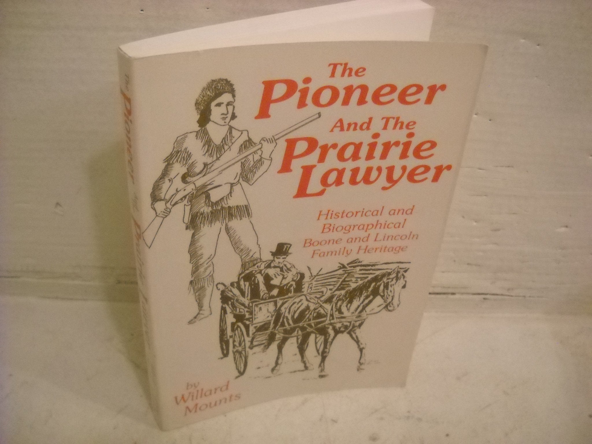 The Pioneer and the Prairie Lawyer: Boone and Lincoln Family Heritage : Biographical and Historical, 1603-1985 Politics & History