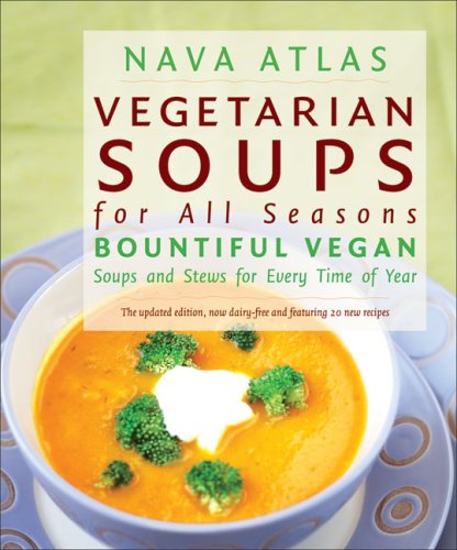 Vegetarian Soups for All Seasons: Bountiful Vegan Soups And Stews for Every Time of Year book