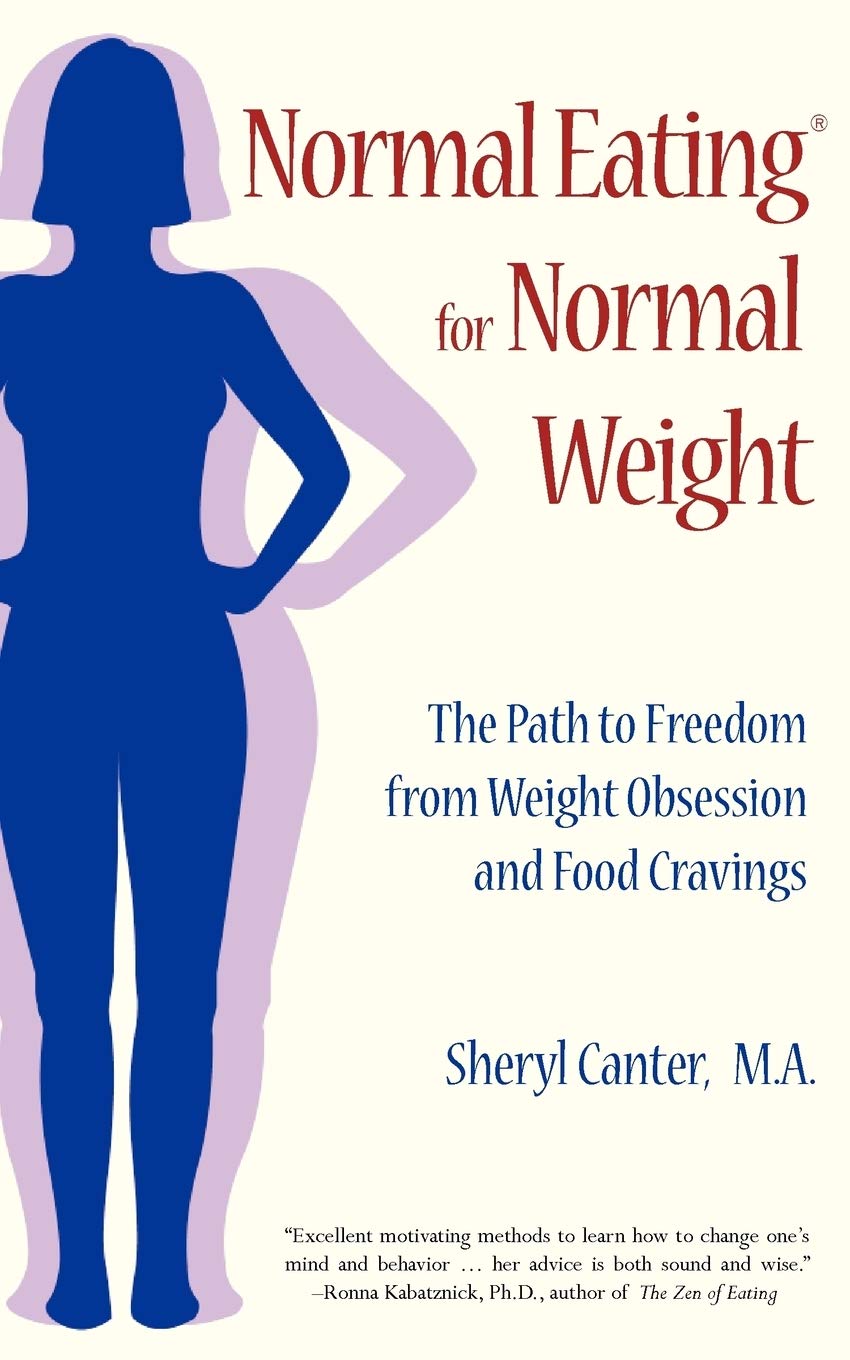Normal Eating for Normal Weight: The Path to Freedom from Weight Obsession and Food Cravings Health, Nutrition & Fitness