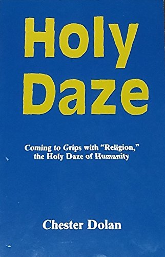 Holy Daze: Coming to Grips With Religion the Holy Daze of Humanity Religion & Esotericism