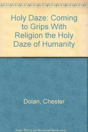 Holy Daze: Coming to Grips With Religion the Holy Daze of Humanity Religion & Esotericism