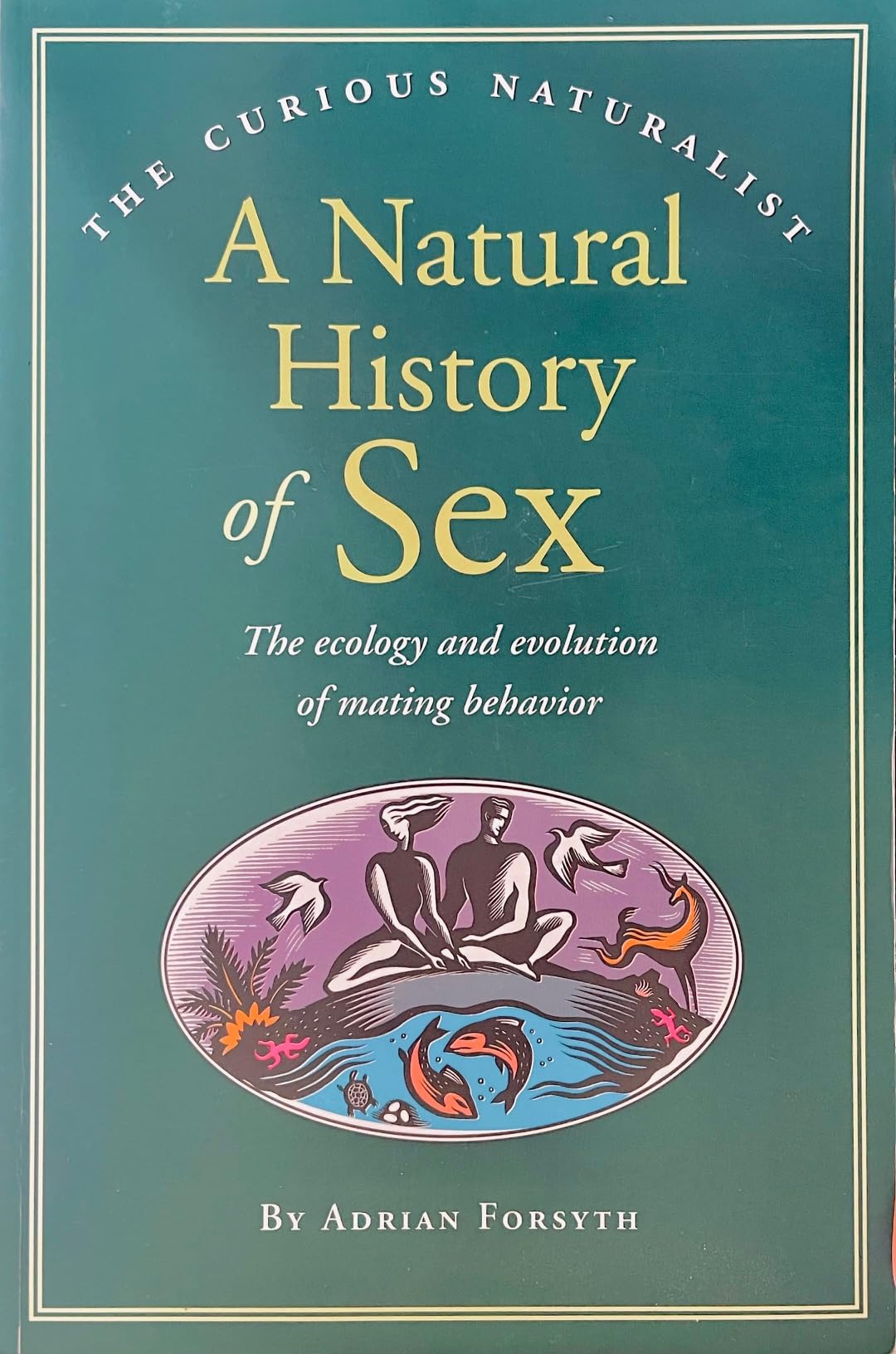 A Natural History of Sex: The Ecology and Evolution of Mating Behavior (The Curious Naturalist Series) Mathematics