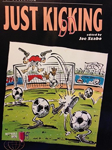 Just Kicking and Kidding: A Humorous Look at the World's Most Popular Sport by Many of the World's Most Popular Cartoonists book