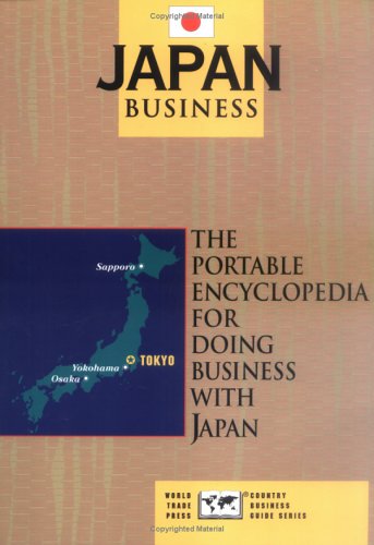 Japan Business: The Portable Encyclopedia for Doing Business With Japan (World Trade Press Country Business Guides) Business, Finance & Career