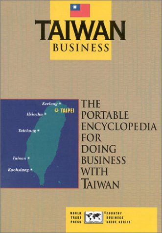 Taiwan Business: The Portable Encyclopedia for Doing Business With Taiwan book