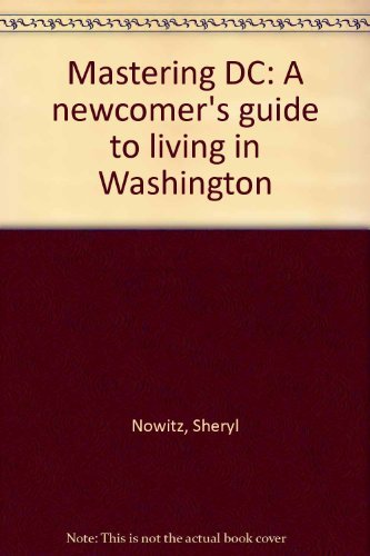 Mastering DC: A newcomer's guide to living in Washington book