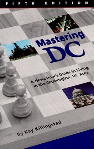 Mastering DC : A Newcomer's Guide to Living in the Washington, DC Area book