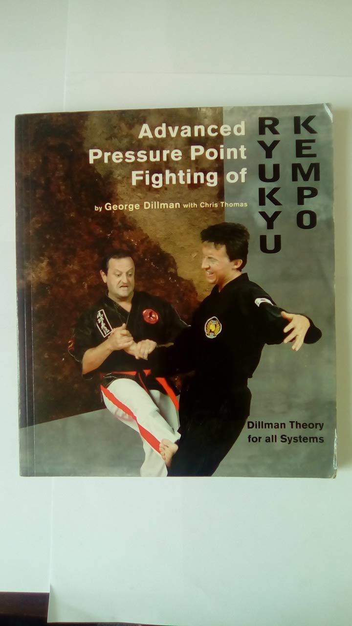 Advanced Pressure Point Fighting of Ryukyu Kempo: Dillman Theory for All Systems Leisure & Fun