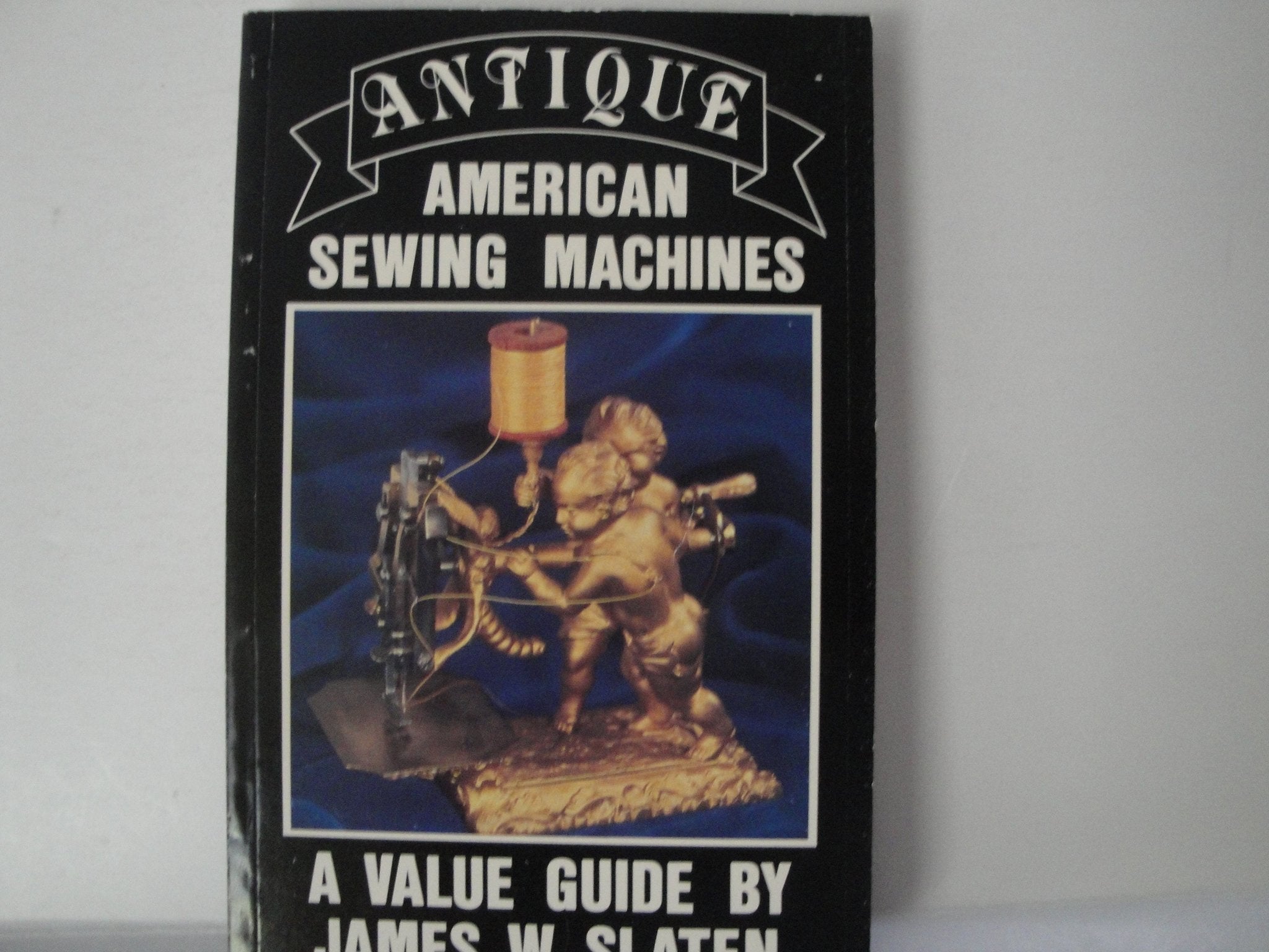 Antique American Sewing Machines: A Value Guide Hobbies & Crafts