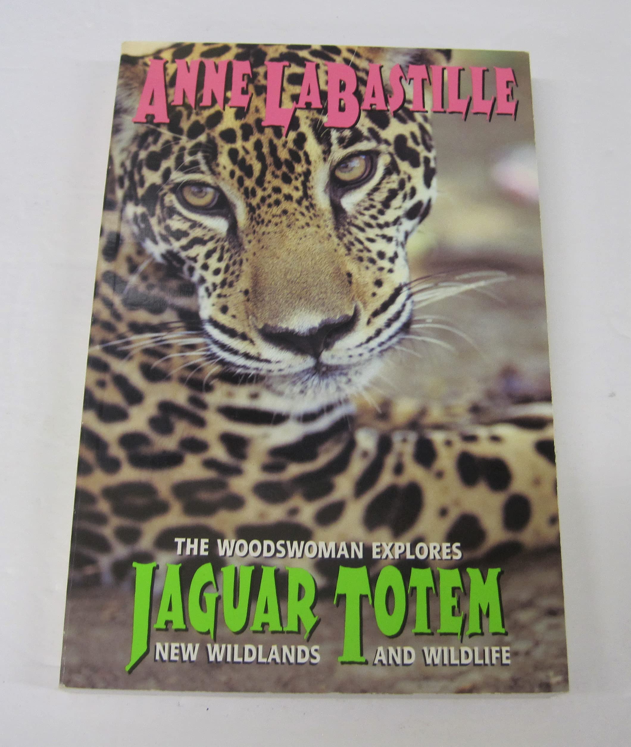 Jaguar Totem: The Woodswoman Explores New Wildlands & Wildlife book