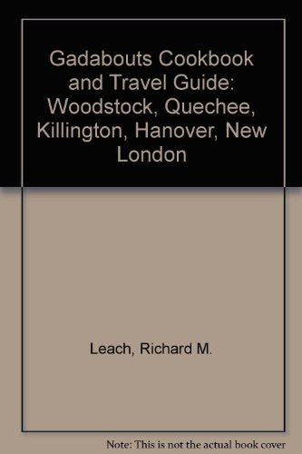 Gadabouts Cookbook and Travel Guide: Woodstock, Quechee, Killington, Hanover, New London Cooking & Enjoying