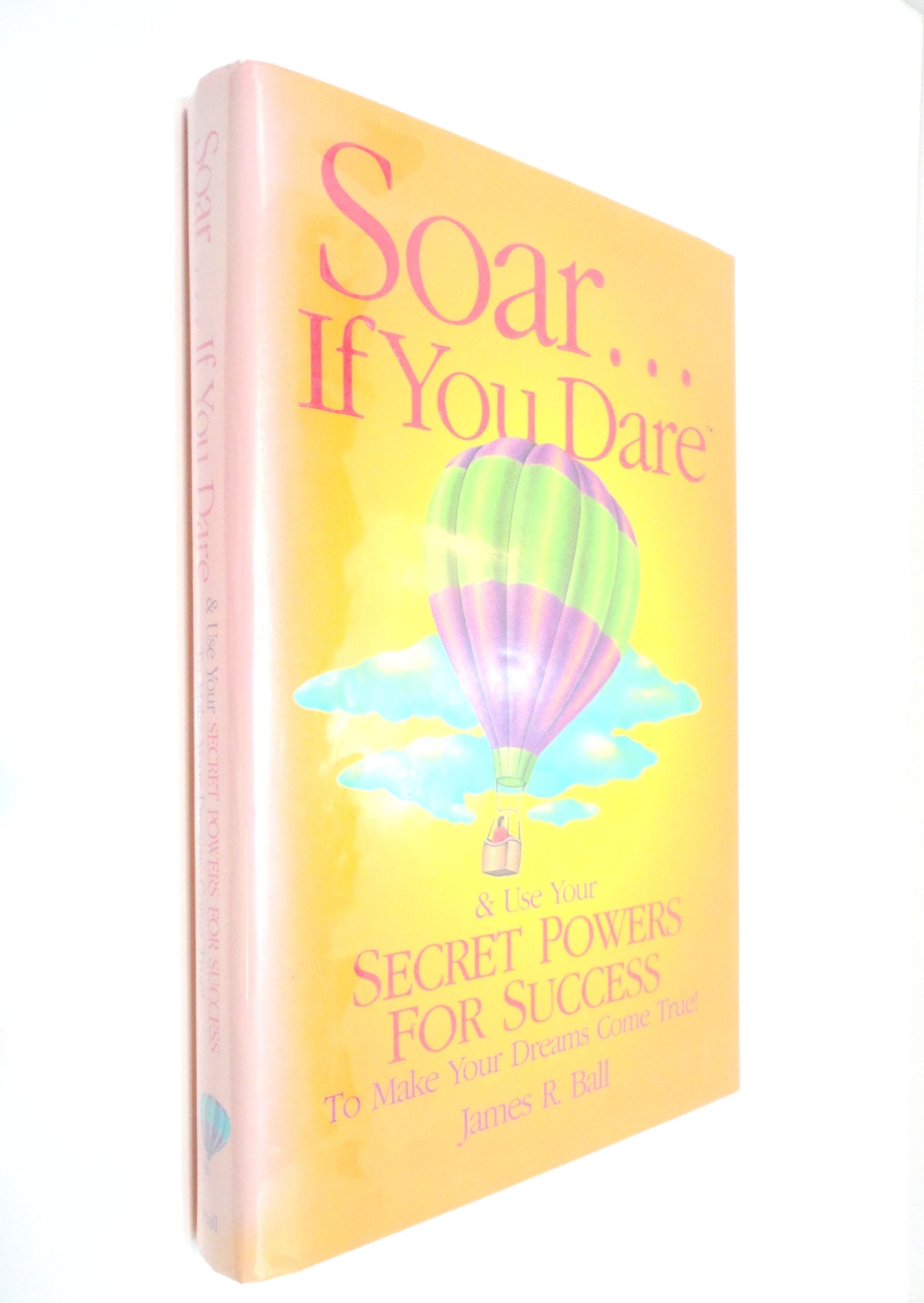 Soar... If You Dare: And Use Your Secret Powers for Success: To Make Your Dreams Come True ! book