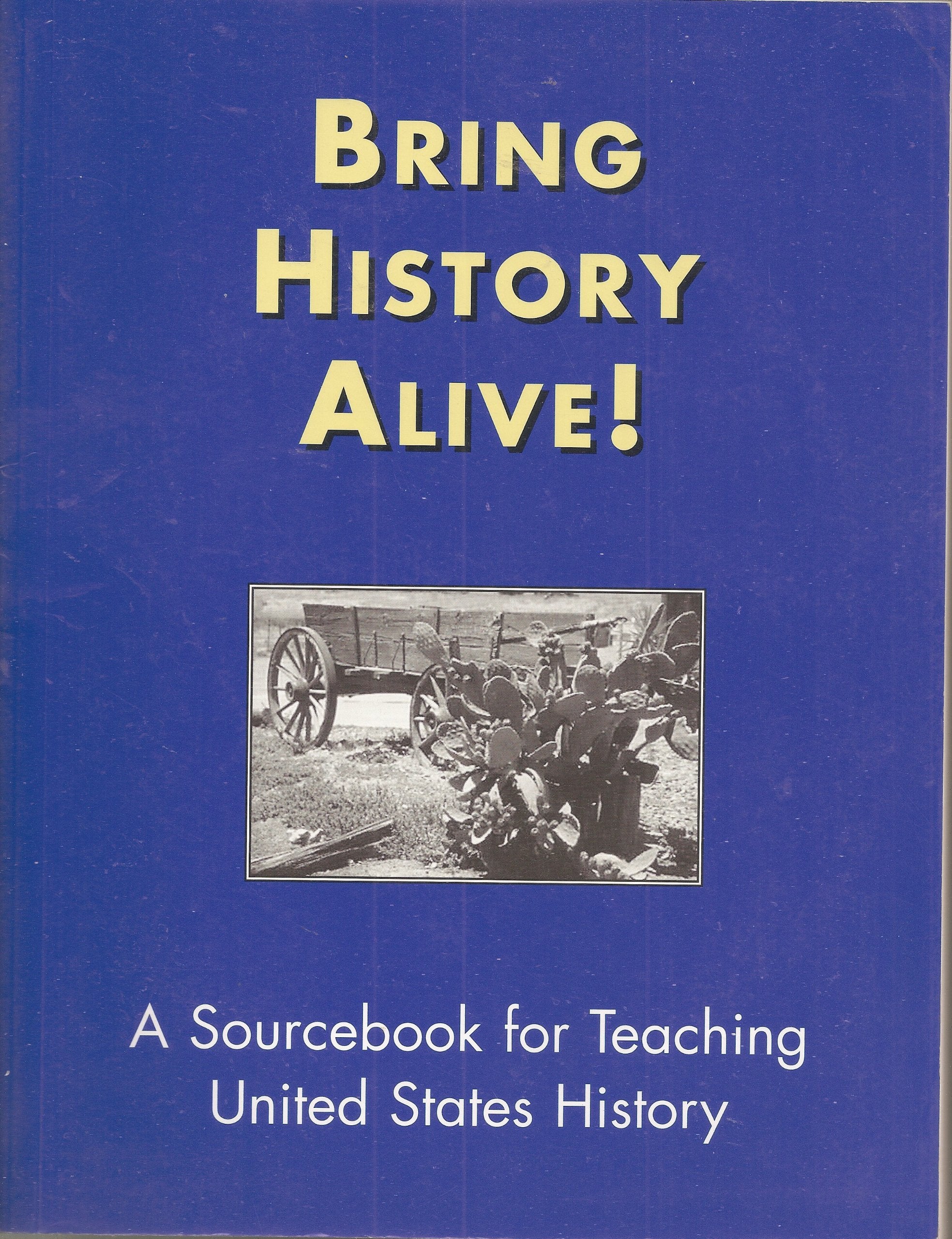 Bring History Alive: A Sourcebook for Teaching United States History Politics & History