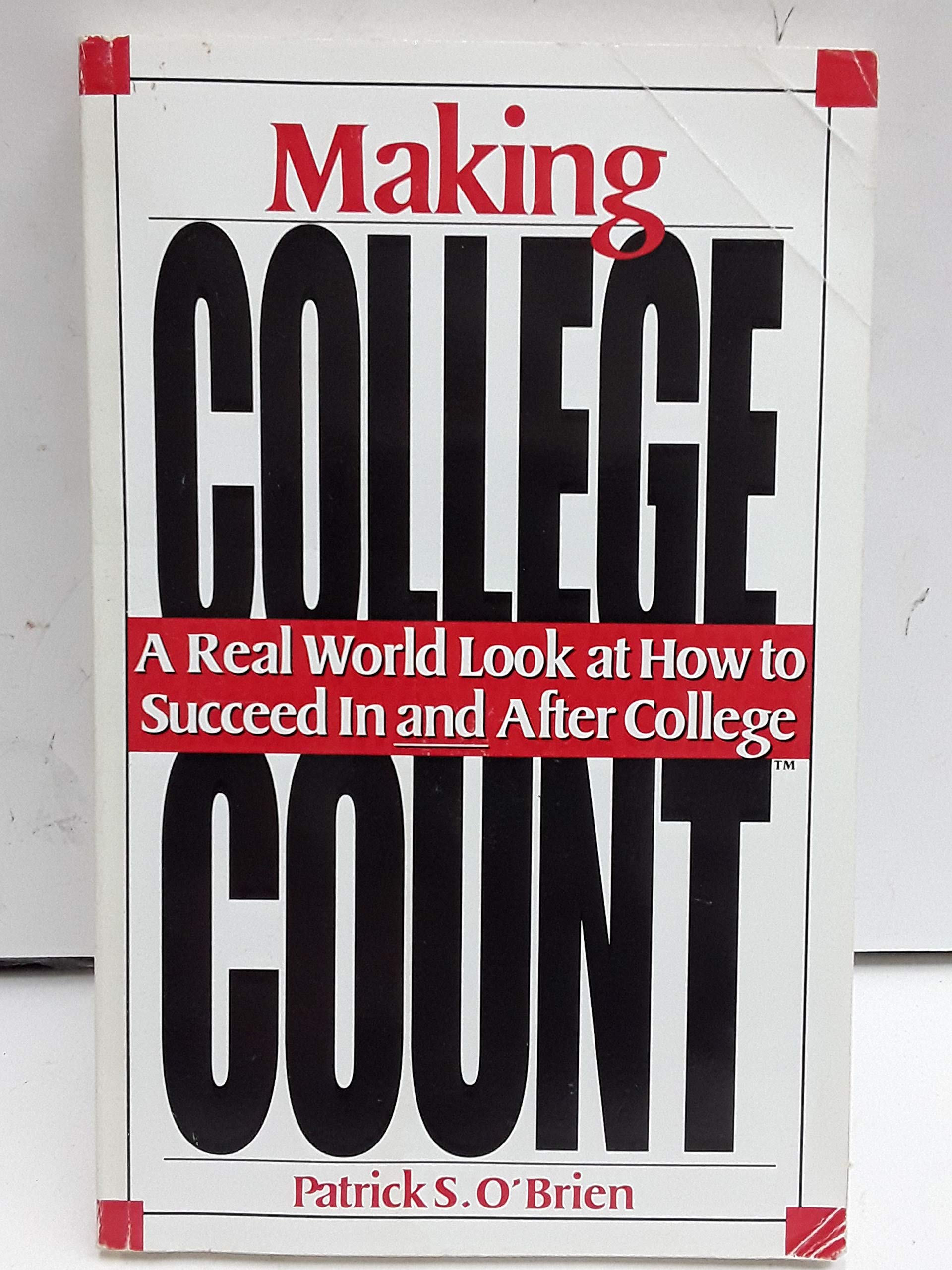 Making College Count: A Real World Look at How to Succeed in & After College book