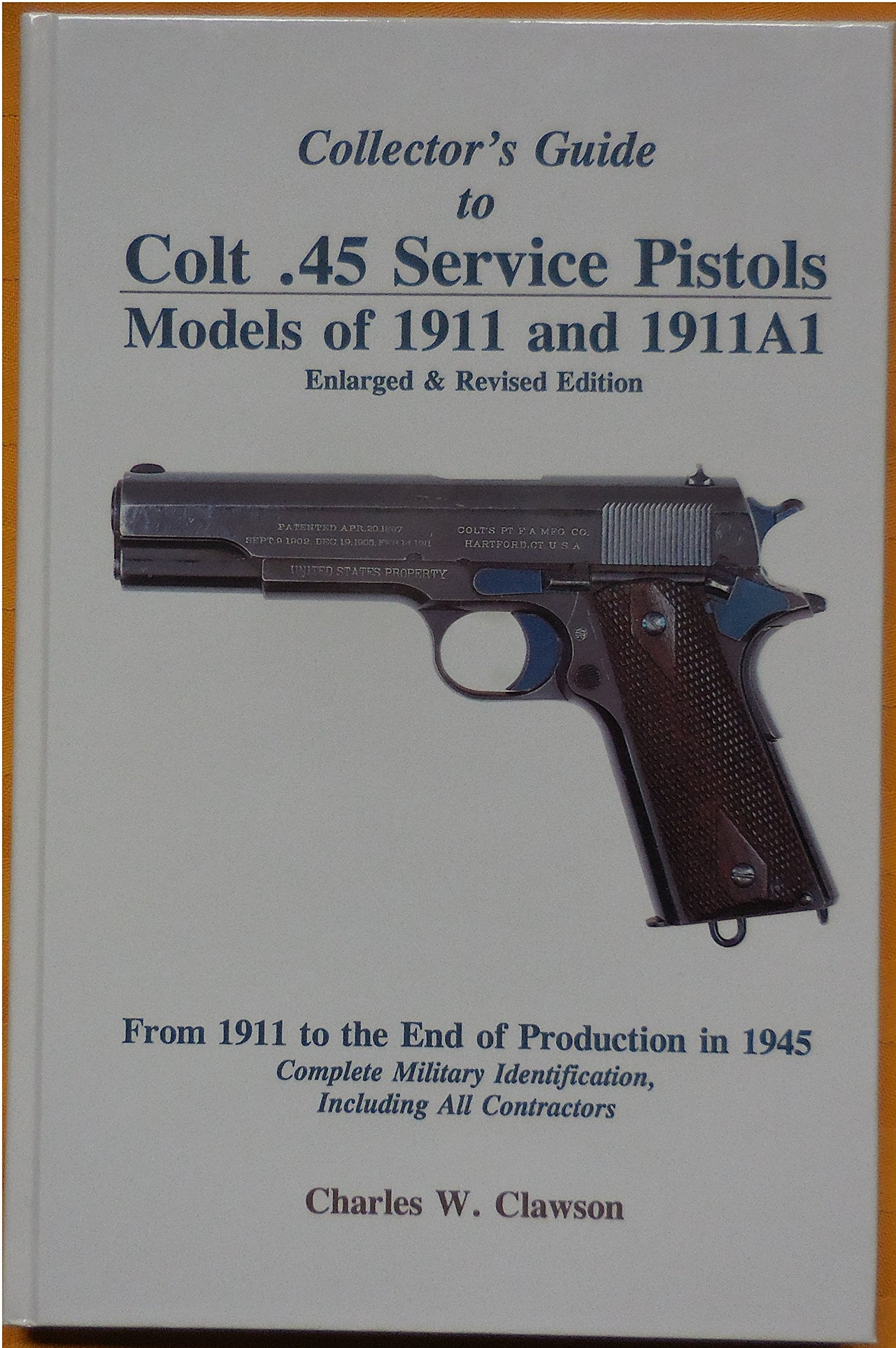 Collector's guide to Colt .45 service pistols: Models of 1911 and 1911A1 : from 1911 to the end of production in 1945 : complete military identification, including all contractors Books