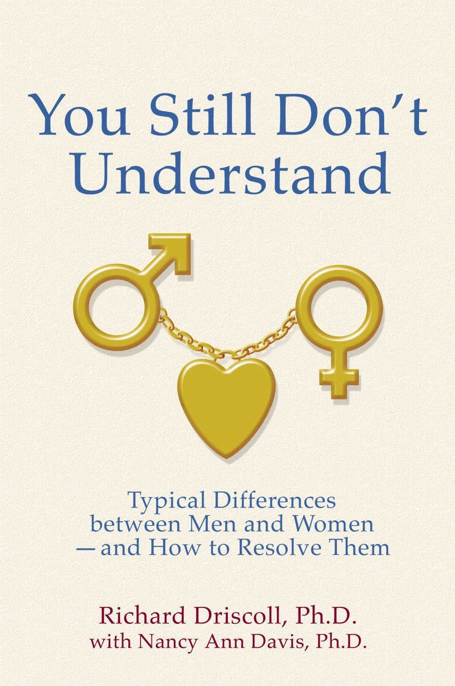 You Still Don't Understand: Typical Differences Between Men and Women -- and How to Resolve Them Social Sciences