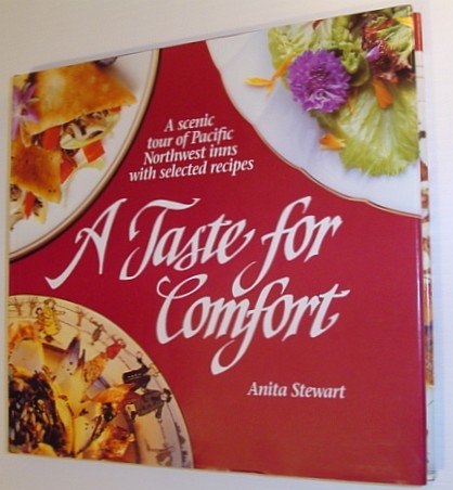 A Taste for Comfort: A Scenic Tour of Pacific Northwest Inns With Selected Recipes Cooking & Enjoying