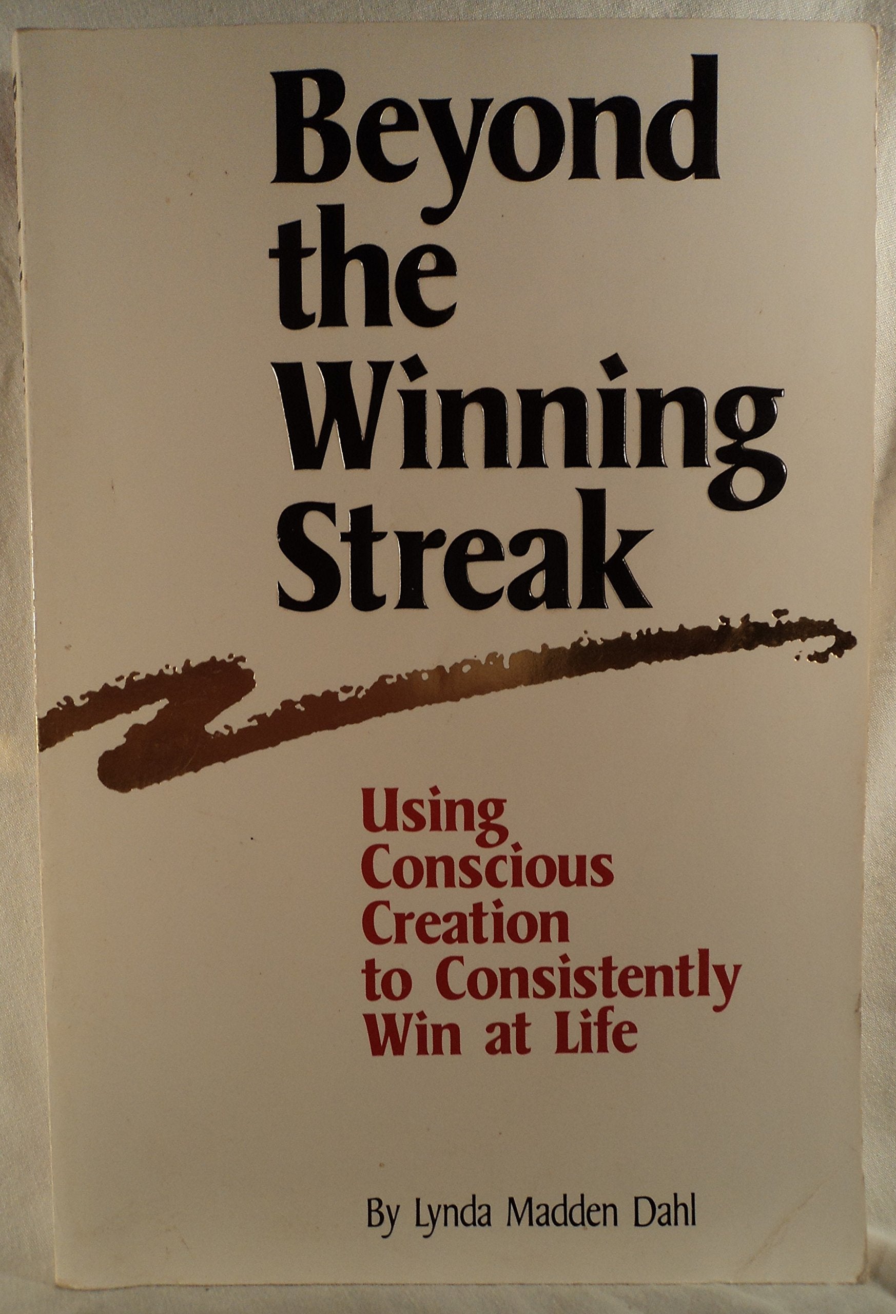 Beyond the Winning Streak: Using Conscious Creation to Consistently Win at Life Philosophy