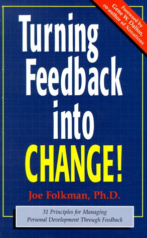 Turning Feedback into Change: 31 Principles for Managing Personal Development Through Feedback Business, Finance & Career Books