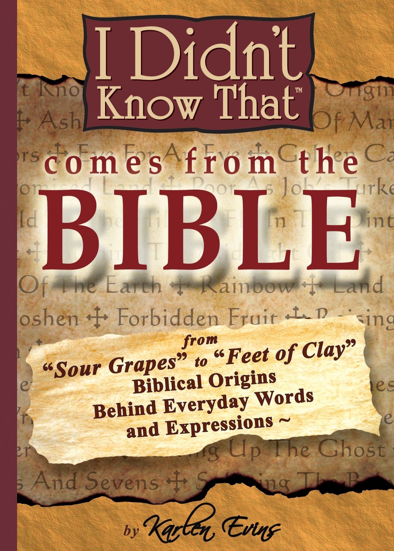 I Didn't Know That Comes from the Bible: From Sour Grapes to Feet of Clay, the Biblical Origins Behind Our Everyday Words and Expressions Learning & Reference