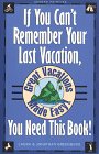 If You Can't Remember Your Last Vacation, You Need This Book!: Great Vacations Made Easy Travel Guides
