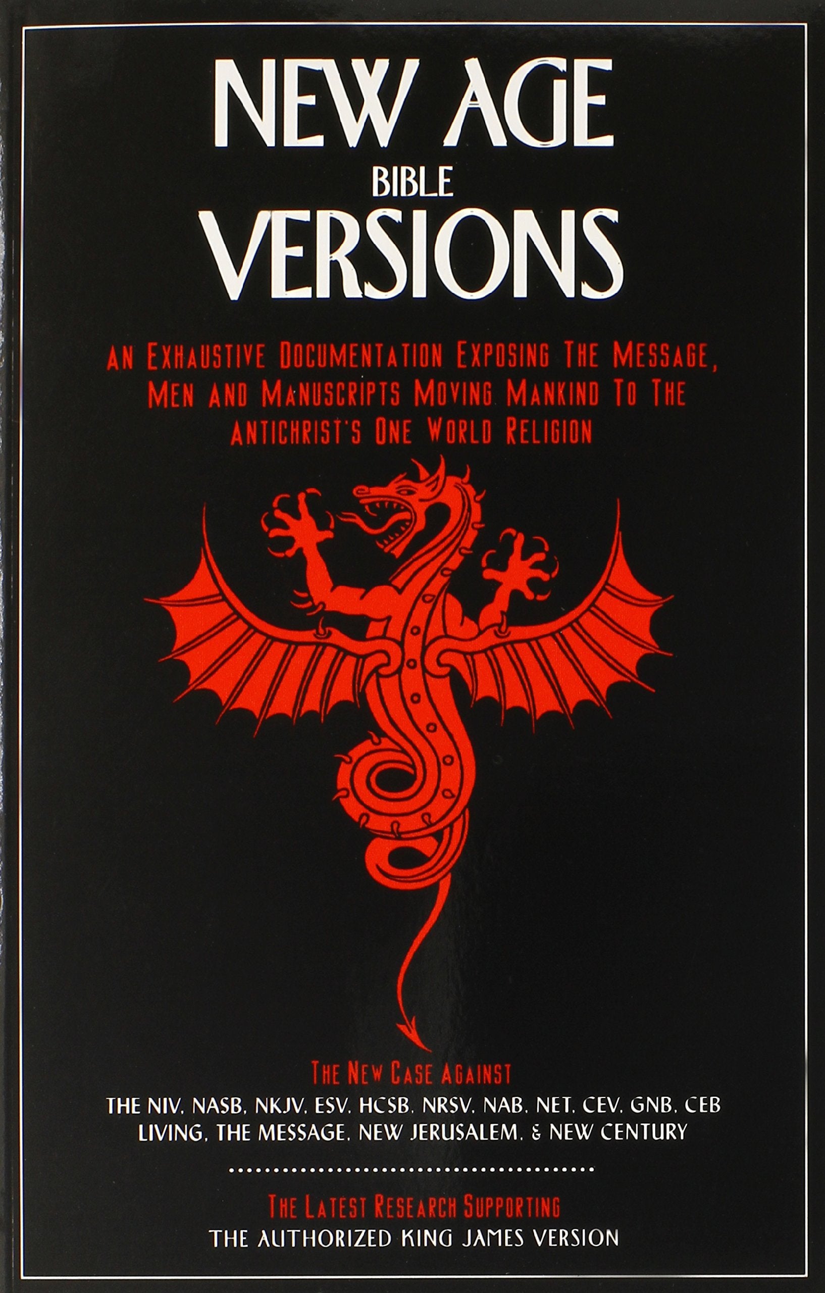 New Age Bible Versions: An Exhaustive Documentation of the Message, Men & Manuscripts Moving Mankind to the Antichrist's One World Religion Religion & Esotericism