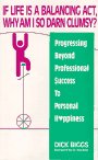 If Life is a Balancing ACT, Why Am I So Darn Clumsy?: Progressing Beyond Professional Success to Personal Happiness book