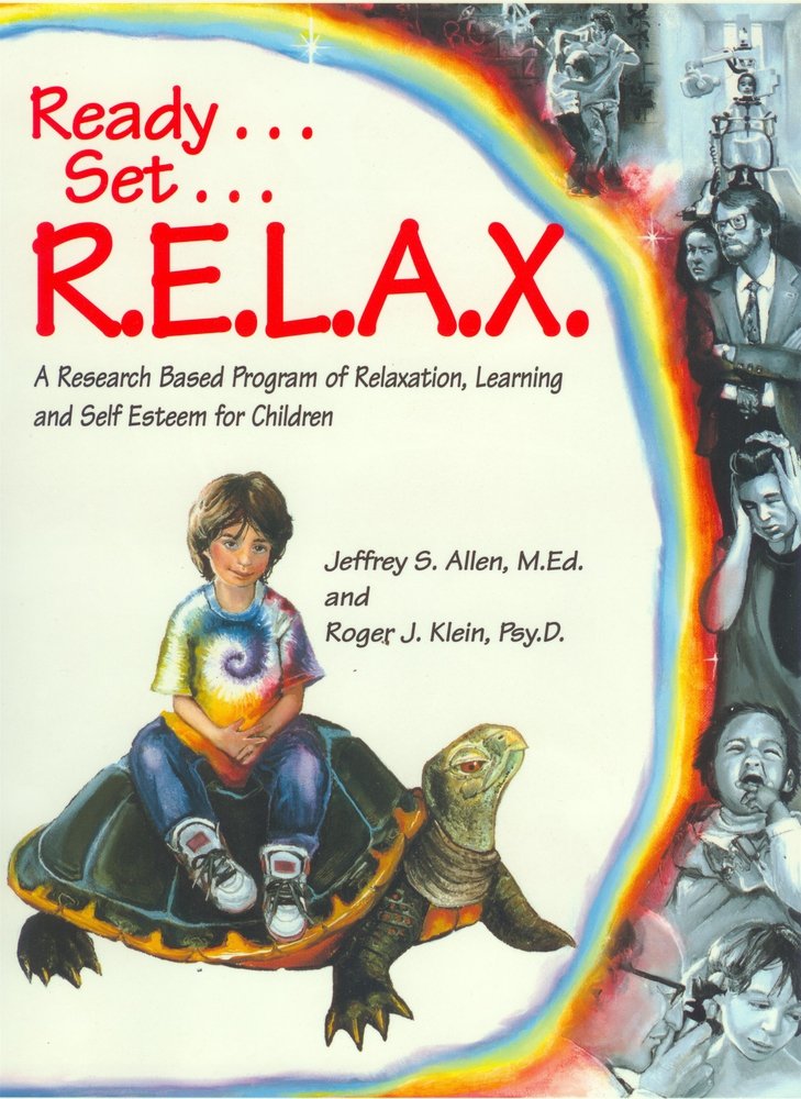 Ready, Set, Relax: A Research-Based Program of Relaxation, Learning and Self-Esteem for Children book