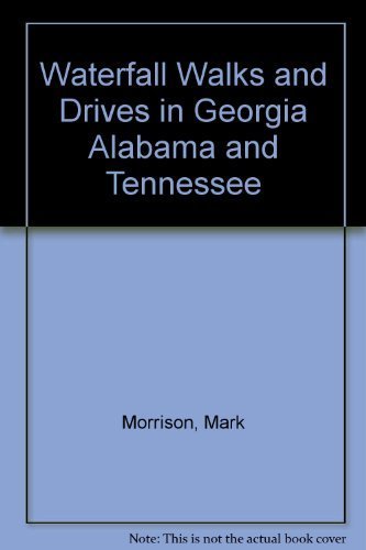 Waterfall Walks and Drives in Georgia Alabama and Tennessee book
