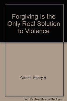 Product Image: Forgiving Is the Only Real Solution to Violence
