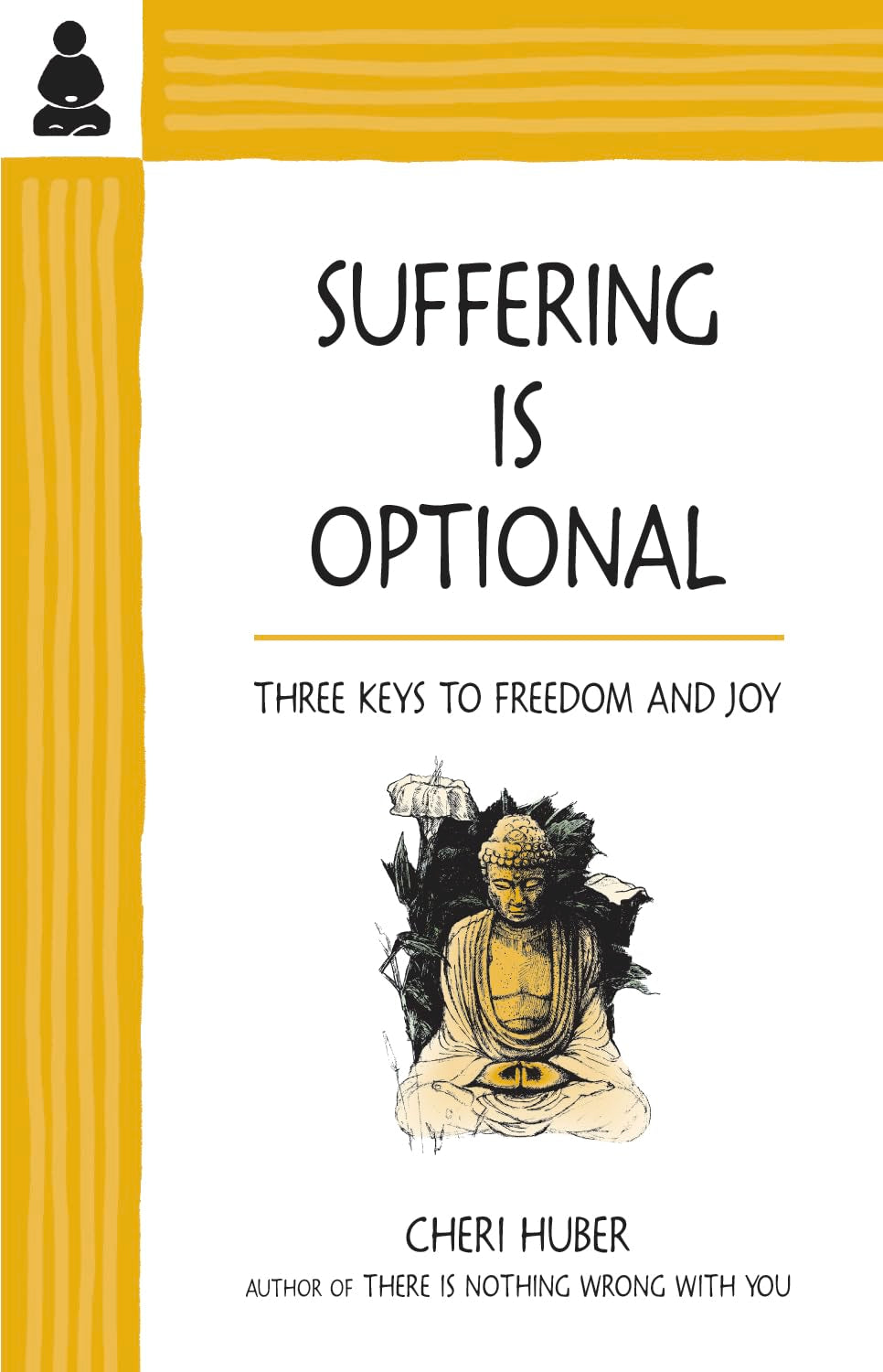 Suffering Is Optional: Three Keys to Freedom and Joy Social Sciences