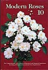 Modern Roses 10: The Comprehensive List of Roses of Historical and Botanical Importance Including All Modern International Rose Registrations Books