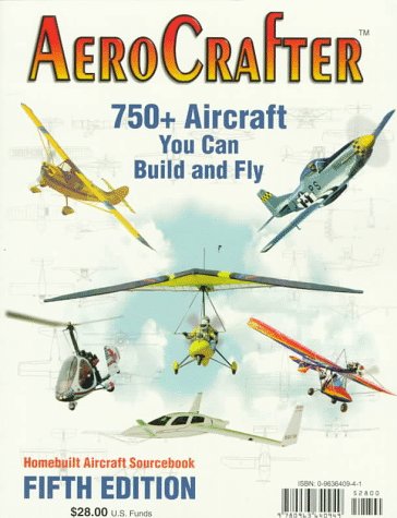 Aerocrafter: 750+ Aircraft You Can Build and Fly: Everything to Select, Build, Equip, Fly and Maintain Your Own Aircraft Business & Technology