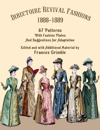 Directoire Revival Fashions 1888-1889: 57 Patterns With Fashion Plates and Suggestions for Adaptation book