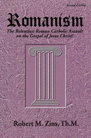 Romanism: The Relentless Roman Catholic Assault on the Gospel of Jesus Christ! Books