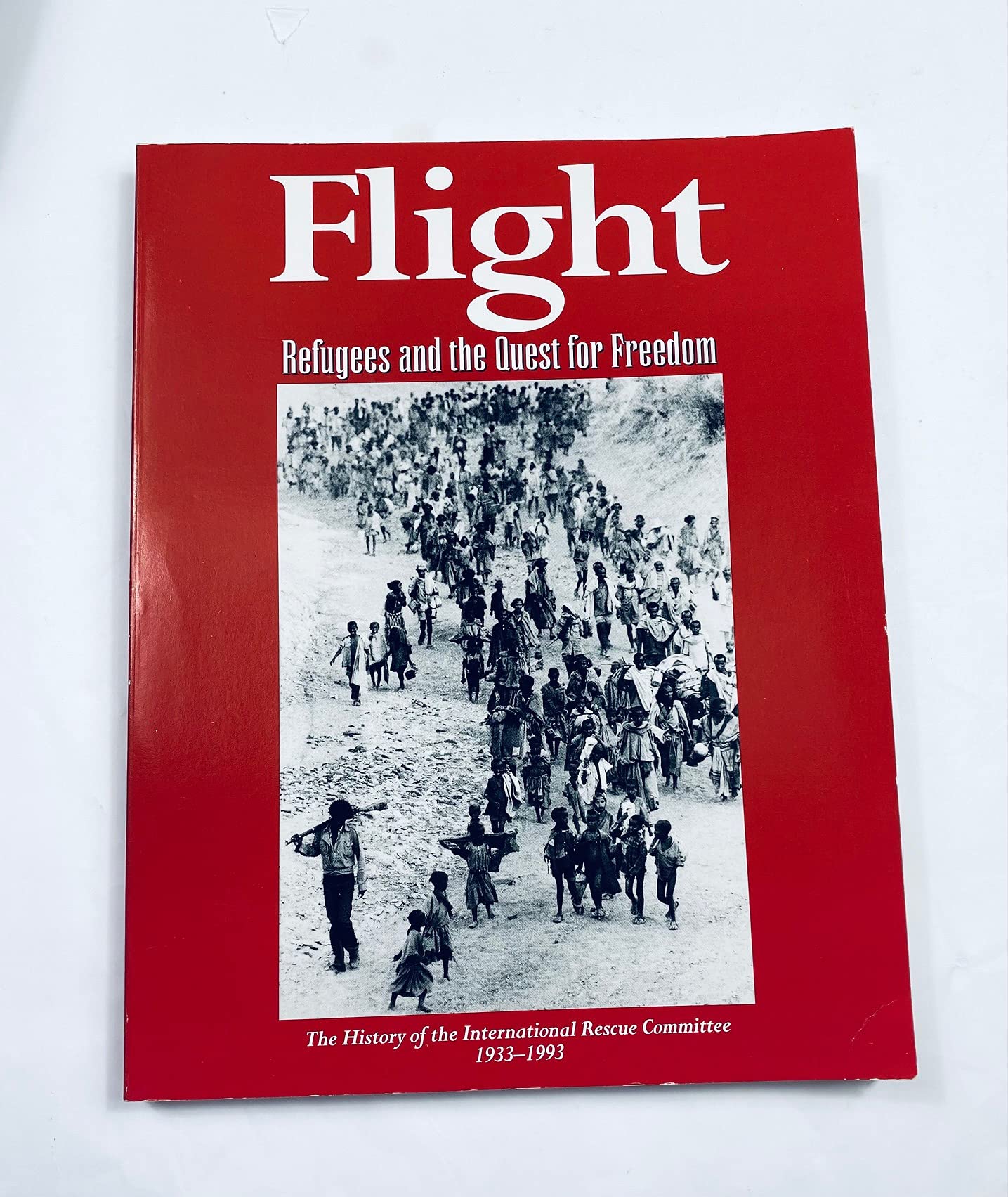 Flight: Refugees and the Quest for Freedom -- The History of the International Rescue Committee 1933-1993 book