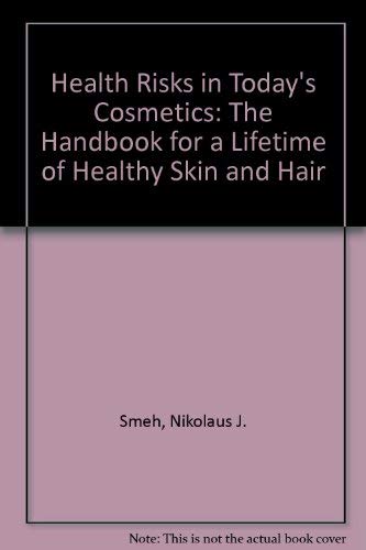 Health Risks in Today's Cosmetics: The Handbook for a Lifetime of Healthy Skin and Hair Social Sciences