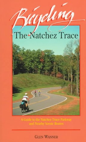 Bicycling the Natchez Trace: A Guide to the Natchez Trace Parkway and Nearby Scenic Routes Travel Guides