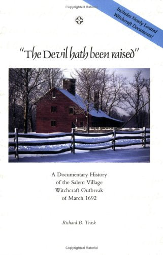 The Devil Hath Been Raised: A Documentary History of the Salem Village Witchcraft Outbreak of March 1692 Politics & History
