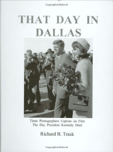 That Day in Dallas: 3 Photographers Capture on Film the Day President Kennedy Died book