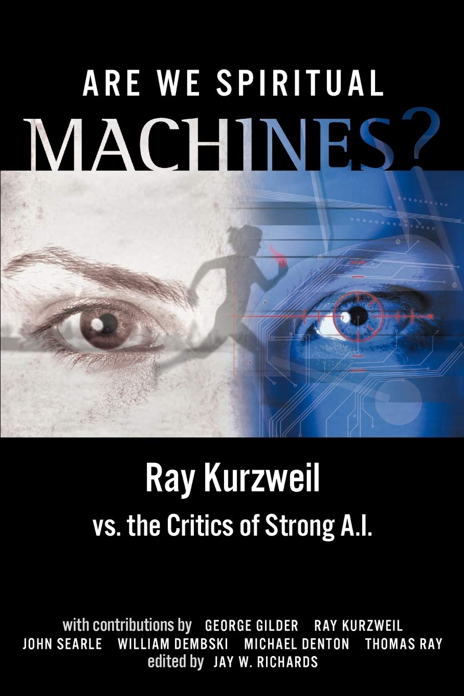 Are We Spiritual Machines?: Ray Kurzweil vs. the Critics of Strong AI Computer Science